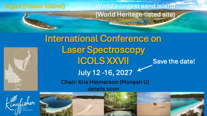ICOLS XXVII — International Conference on Laser Spectroscopy, K'gari (Fraser Island), 12–16 July 2027. Chair: Kris Helmerson (Monash U).